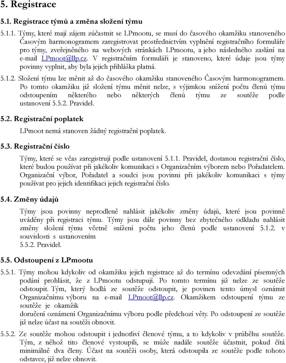 1. Týmy, které mají zájem zúčastnit se LPmootu, se musí do časového okamžiku stanoveného Časovým harmonogramem zaregistrovat prostřednictvím vyplnění registračního formuláře pro týmy, zveřejněného na