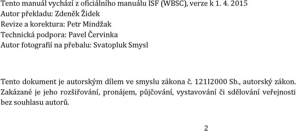 Autor fotografií na přebalu: Svatopluk Smysl Tento dokument je autorským dílem ve smyslu zákona č.