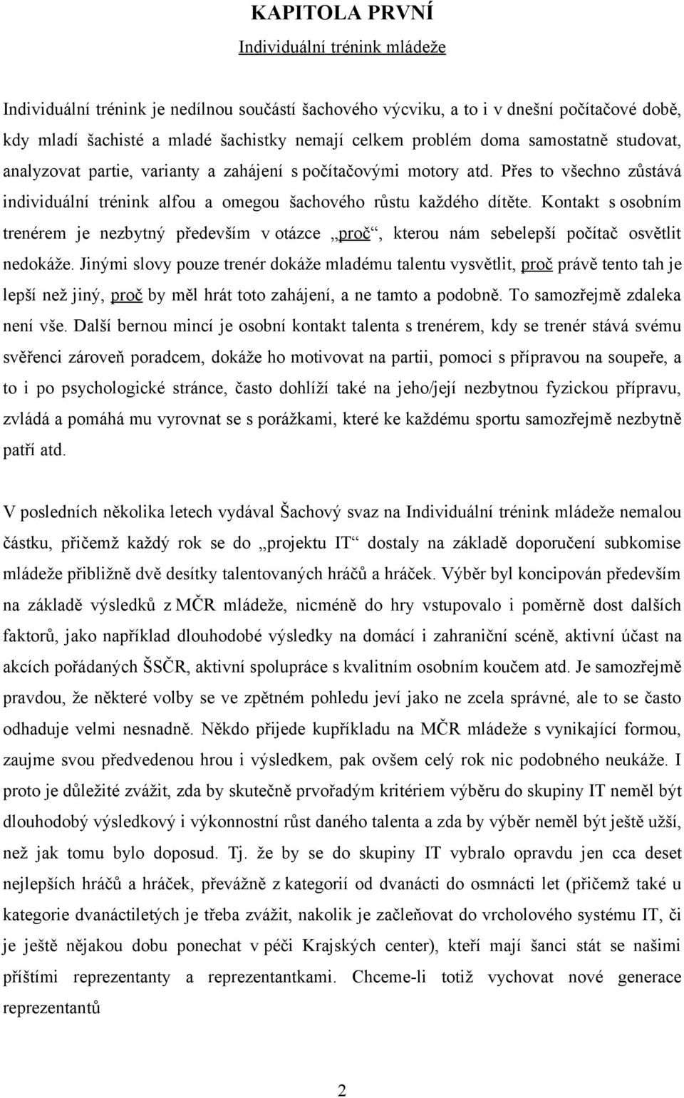 Kontakt s osobním trenérem je nezbytný především v otázce proč, kterou nám sebelepší počítač osvětlit nedokáže.