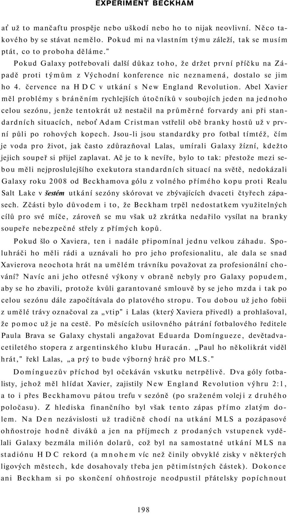 Abel Xavier měl problémy s bráněním rychlejších útočníků v soubojích jeden na jednoho celou sezónu, jenže tentokrát už nestačil na průměrné forvardy ani při standardních situacích, neboť Adam