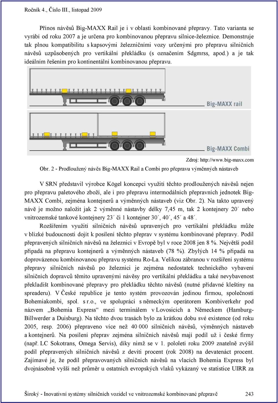 ) a je tak ideálním řešením pro kontinentální kombinovanou přepravu. Zdroj: http://www.big-maxx.com Obr.