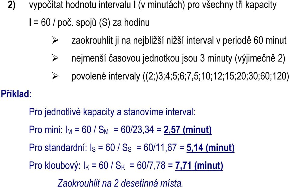 (výjimečně 2) povolené intervaly ((2;)3;4;5;6;7,5;10;12;15;20;30;60;120) Příklad: Pro jednotlivé kapacity a stanovíme interval: Pro