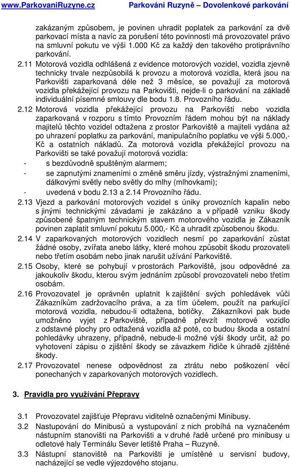 11 Motorová vozidla odhlášená z evidence motorových vozidel, vozidla zjevně technicky trvale nezpůsobilá k provozu a motorová vozidla, která jsou na Parkovišti zaparkovaná déle než 3 měsíce, se