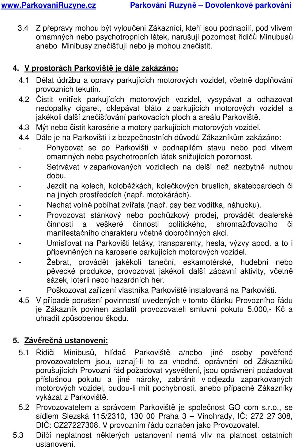 1 Dělat údržbu a opravy parkujících motorových vozidel, včetně doplňování provozních tekutin. 4.