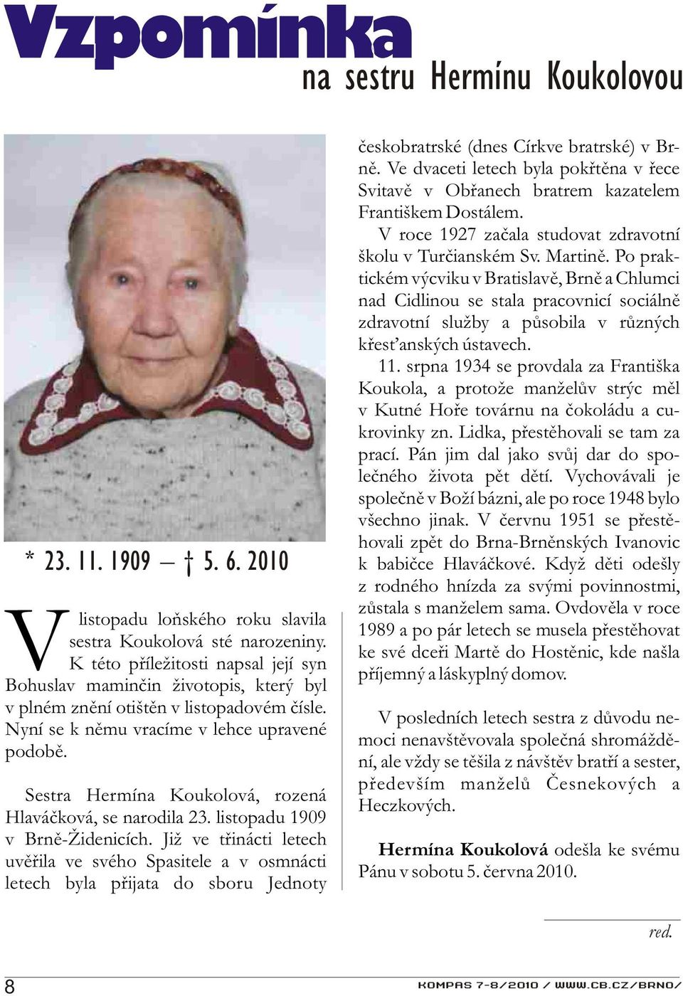 Sestra Hermína Koukolová, rozená Hlaváèková, se narodila 23. listopadu 1909 v Brnì-Židenicích.