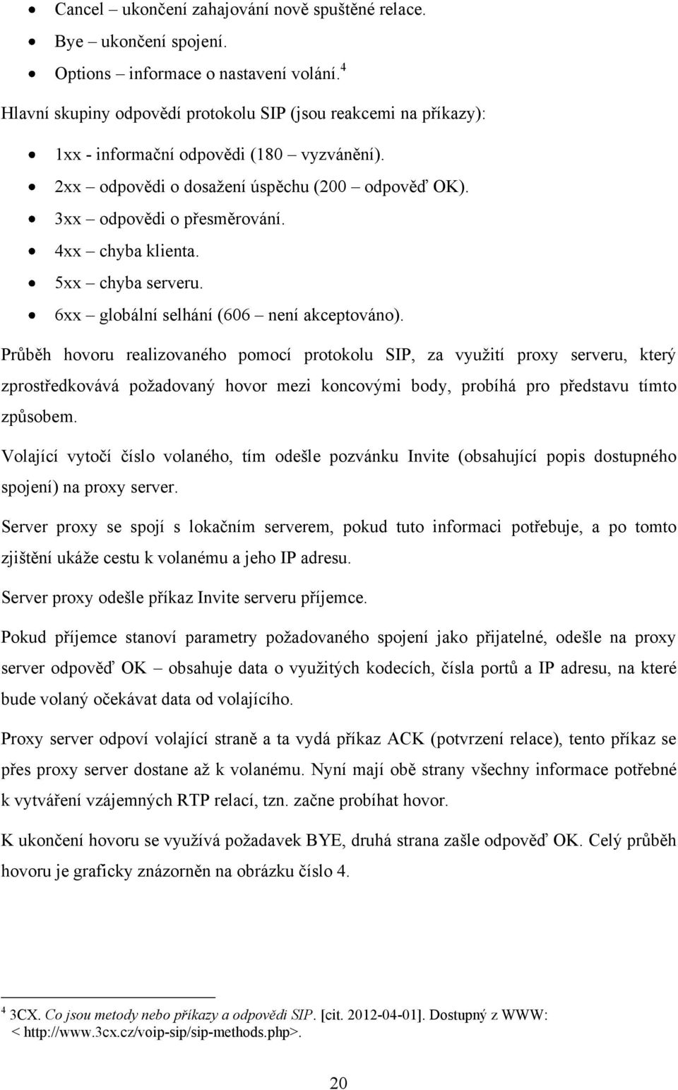 4xx chyba klienta. 5xx chyba serveru. 6xx globální selhání (606 není akceptováno).