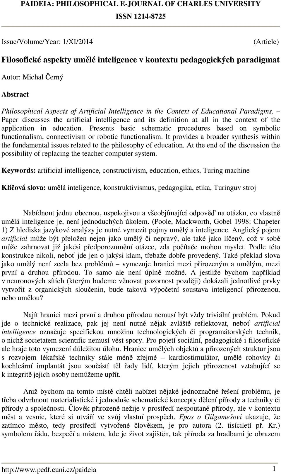 Presents basic schematic procedures based on symbolic functionalism, connectivism or robotic functionalism.