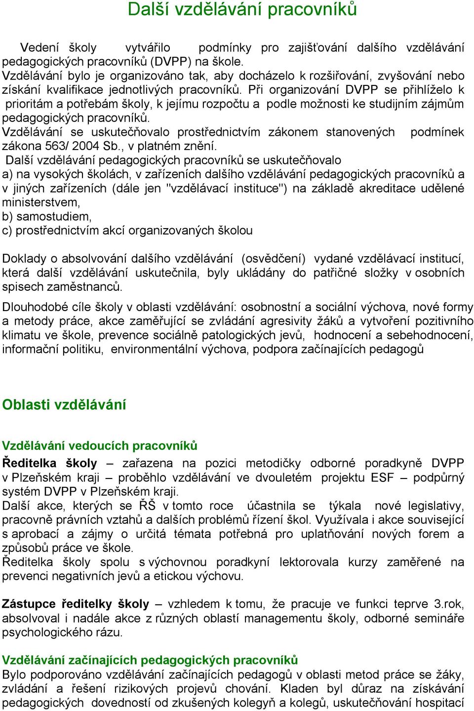 Při organizování DVPP se přihlíželo k prioritám a potřebám školy, k jejímu rozpočtu a podle možnosti ke studijním zájmům pedagogických pracovníků.