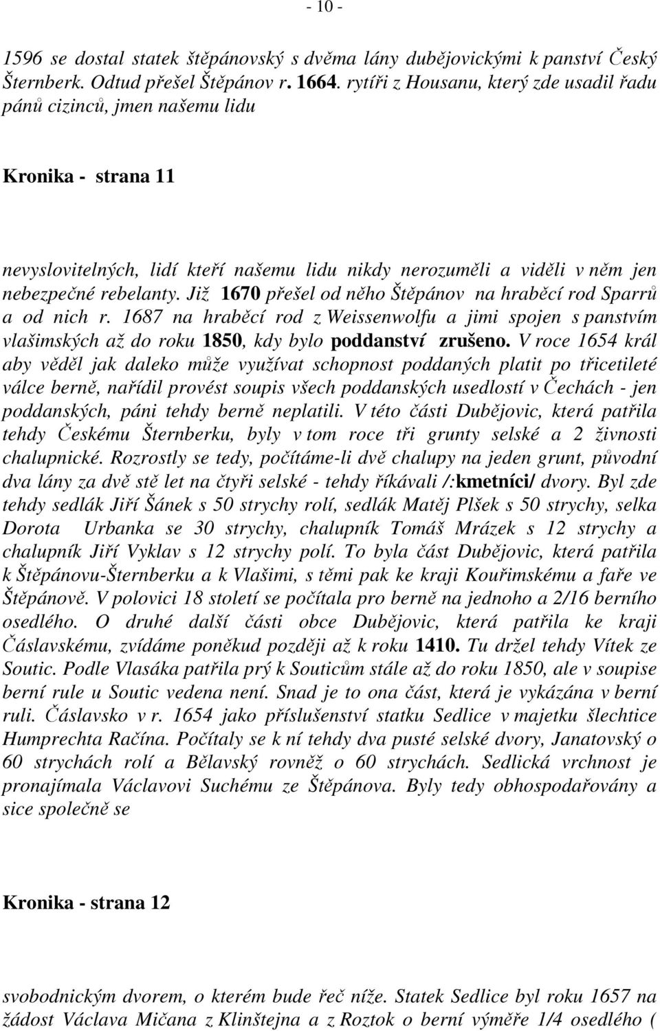 Již 1670 přešel od něho Štěpánov na hraběcí rod Sparrů a od nich r. 1687 na hraběcí rod z Weissenwolfu a jimi spojen s panstvím vlašimských až do roku 1850, kdy bylo poddanství zrušeno.