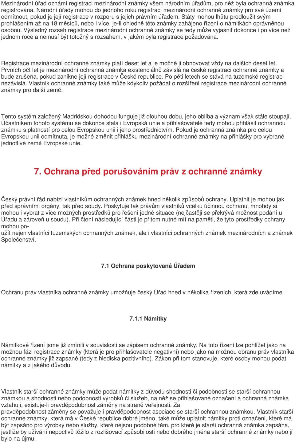 Státy mohou lhtu prodloužit svým prohlášením až na 18 msíc, nebo i více, je-li ohledn této známky zahájeno ízení o námitkách oprávnnou osobou.