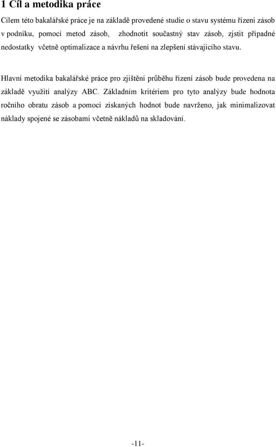 Hlavní metodika bakalářské práce pro zjištění průběhu řízení zásob bude provedena na základě využití analýzy ABC.