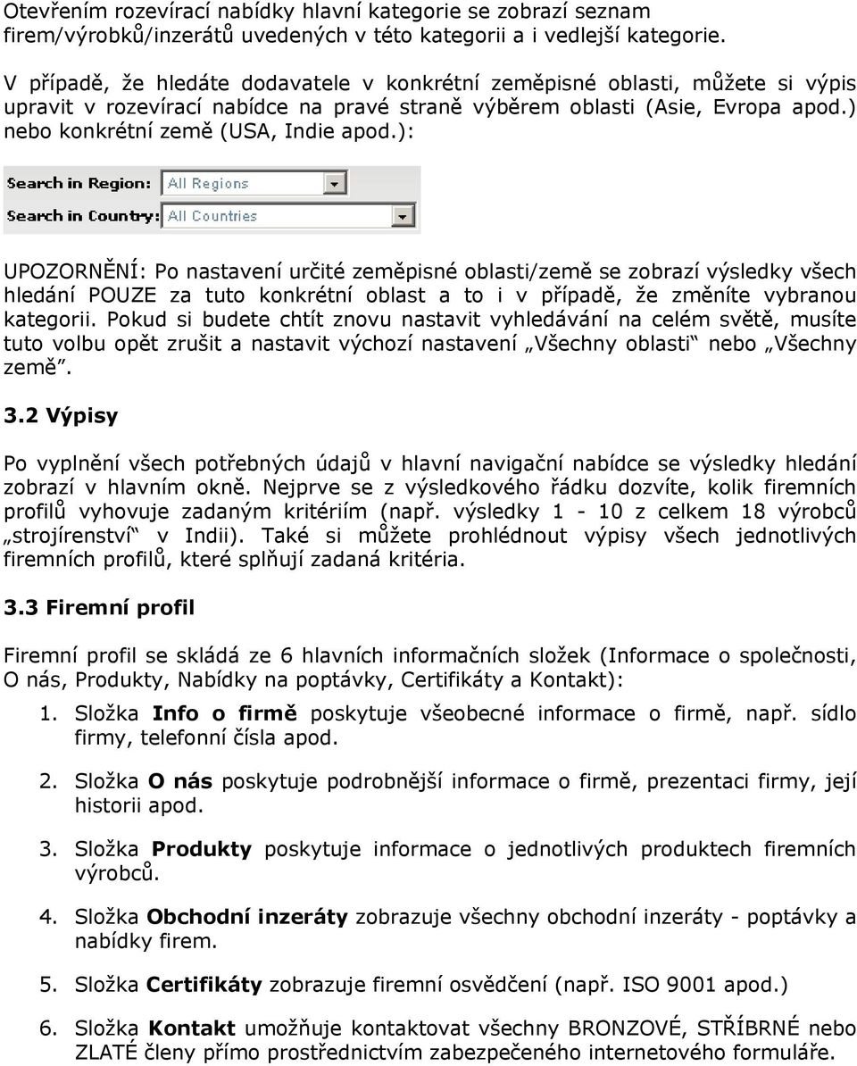 ): UPOZORNĚNÍ: Po nastavení určité zeměpisné oblasti/země se zobrazí výsledky všech hledání POUZE za tuto konkrétní oblast a to i v případě, že změníte vybranou kategorii.