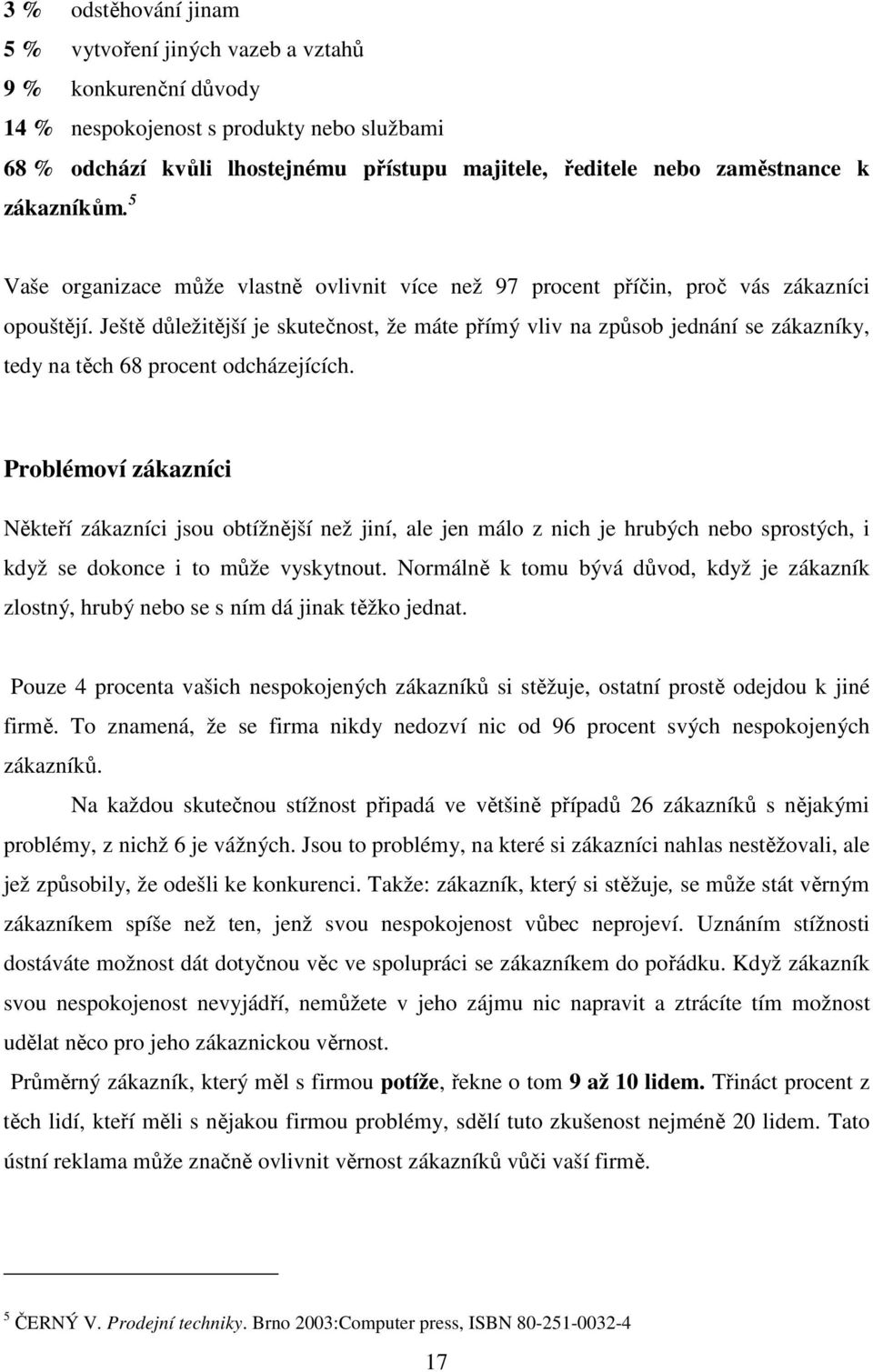 Ještě důležitější je skutečnost, že máte přímý vliv na způsob jednání se zákazníky, tedy na těch 68 procent odcházejících.