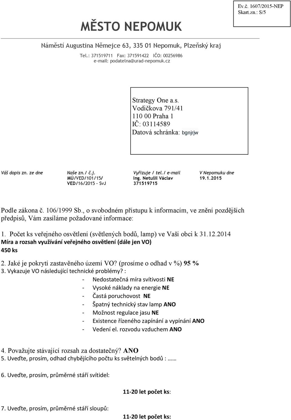 106/1999 Sb., o svobodném přístupu k informacím, ve znění pozdějších předpisů, Vám zasíláme požadované informace: 1. Počet ks veřejného osvětlení (světlených bodů, lamp) ve Vaší obci k 31.12.