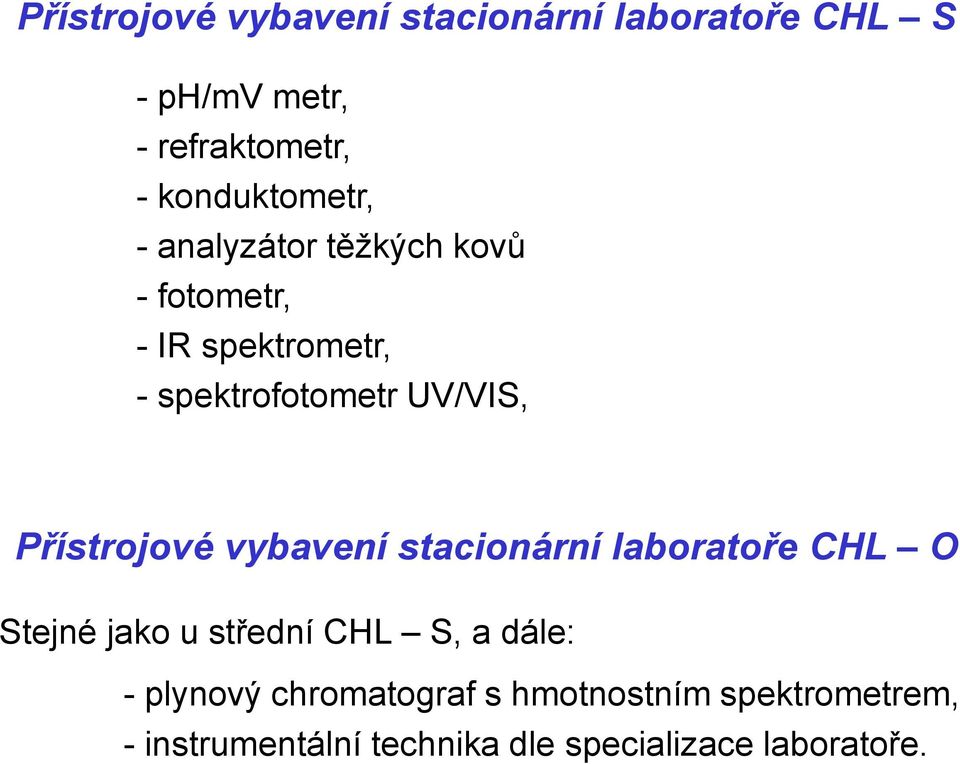 UV/VIS, Přístrojové vybavení stacionární laboratoře CHL O Stejné jako u střední CHL S, a