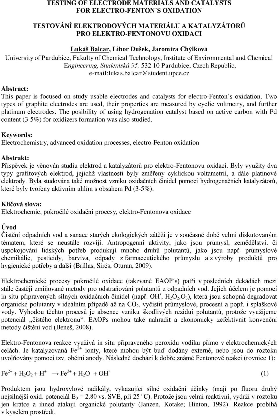 cz Abstract: This paper is focused on study usable electrodes and catalysts for electro-fenton s oxidation.