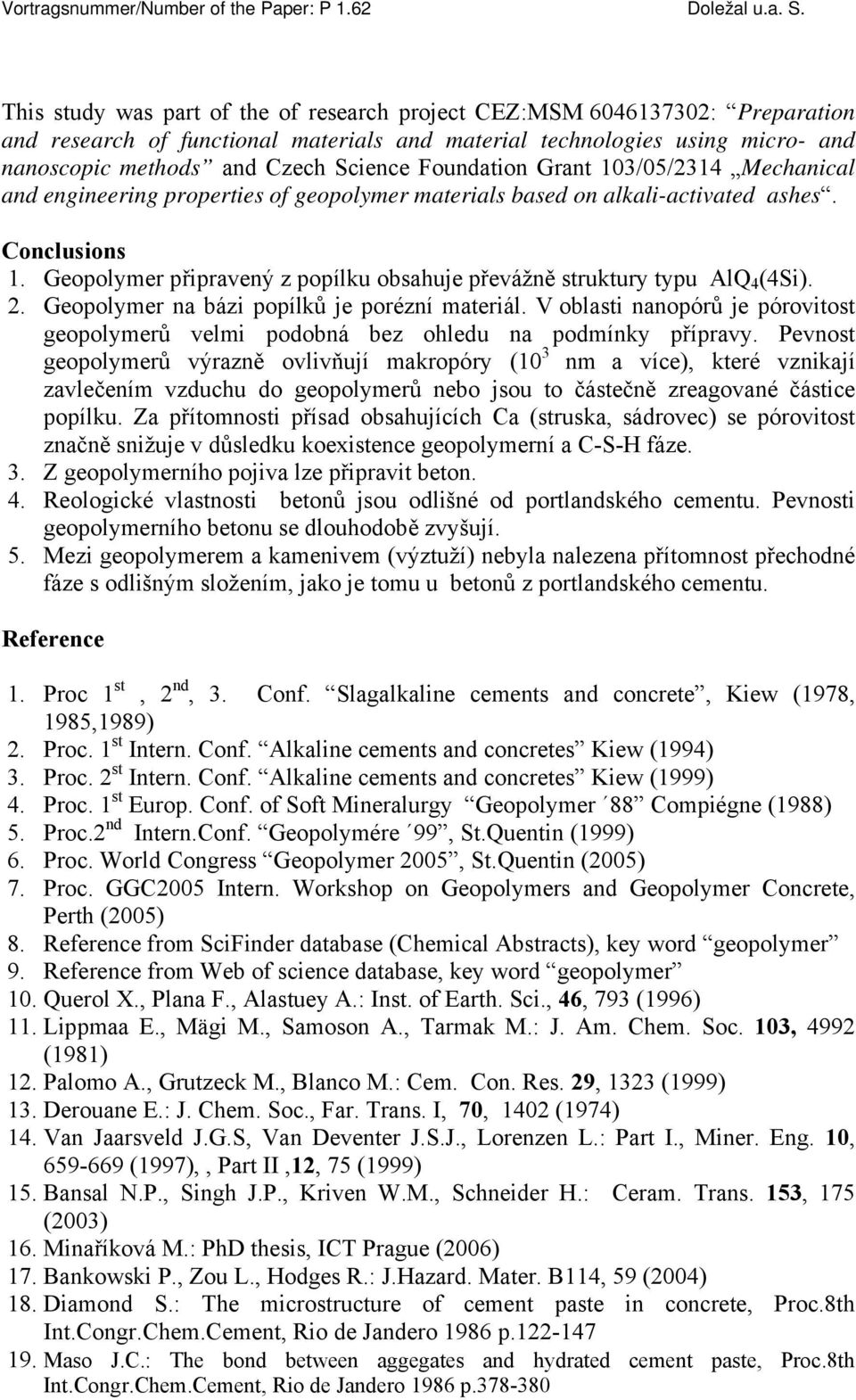 Geopolymer připravený z popílku obsahuje převážně struktury typu AlQ 4 (4Si). 2. Geopolymer na bázi popílků je porézní materiál.