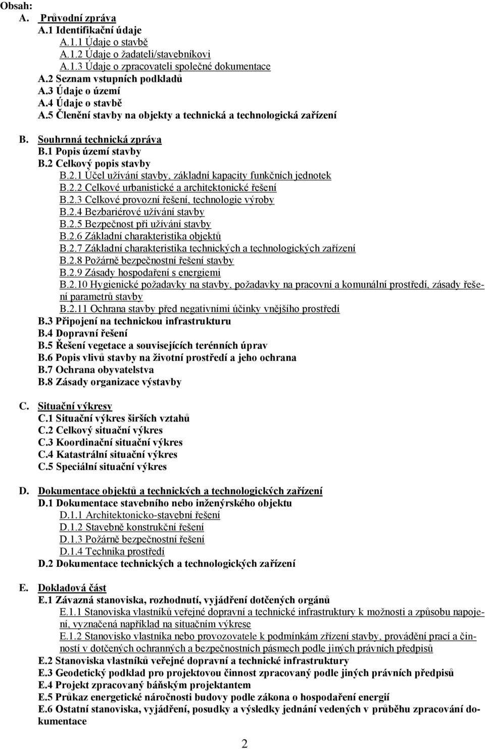 Celkový popis stavby B.2.1 Účel užívání stavby, základní kapacity funkčních jednotek B.2.2 Celkové urbanistické a architektonické řešení B.2.3 Celkové provozní řešení, technologie výroby B.2.4 Bezbariérové užívání stavby B.