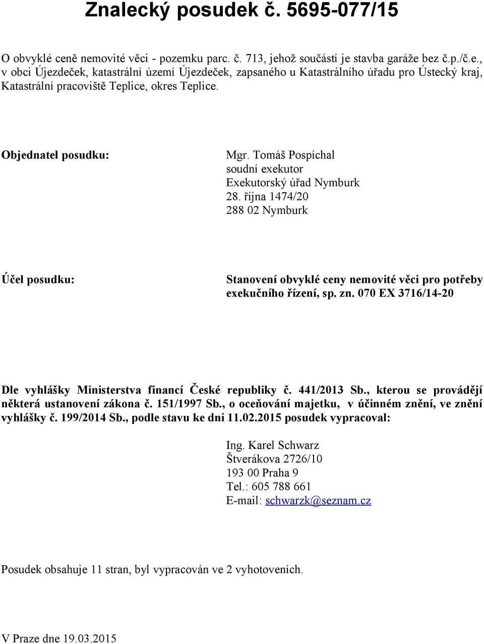 zn. 070 EX 3716/14-20 Dle vyhlášky Ministerstva financí České republiky č. 441/2013 Sb., kterou se provádějí některá ustanovení zákona č. 151/1997 Sb.