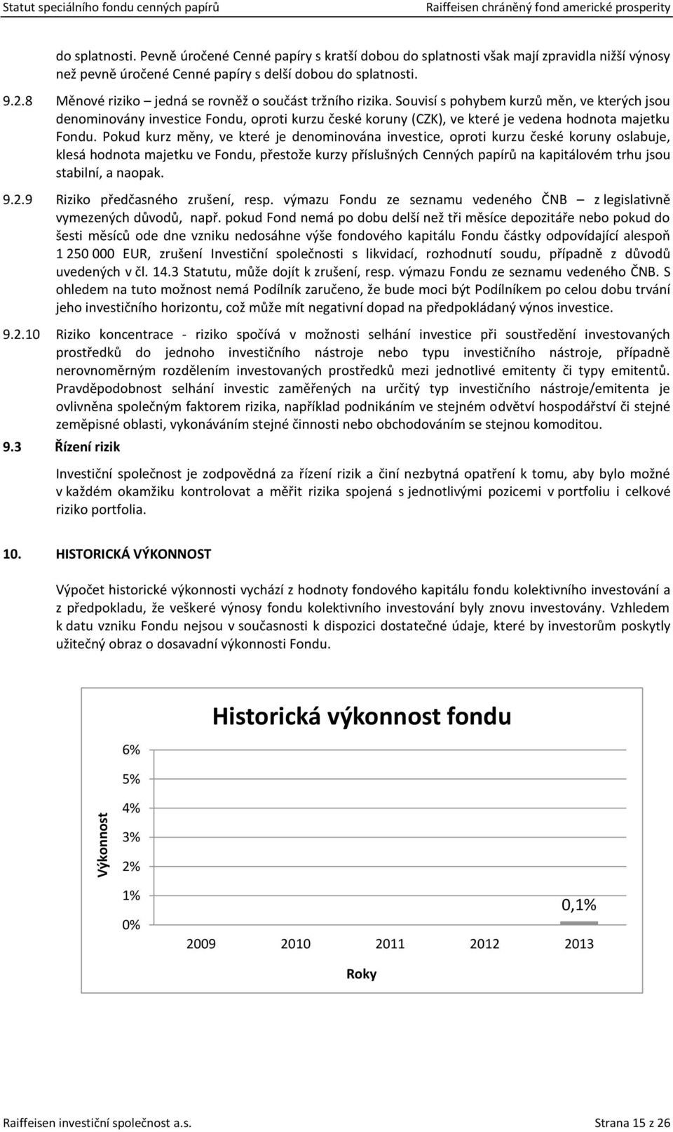 8 Měnové riziko jedná se rovněž o součást tržního rizika.