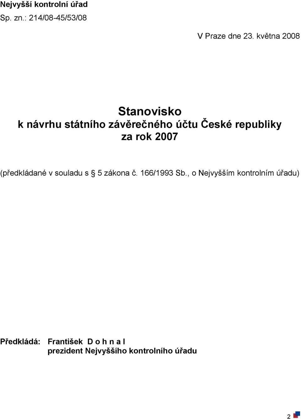 rok 2007 (předkládané v souladu s 5 zákona č. 166/1993 Sb.