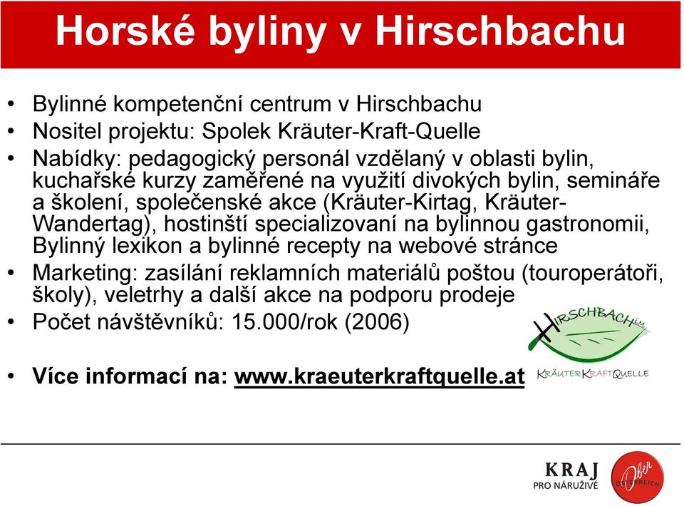 Wandertag), hostinští specializovaní na bylinnou gastronomii, Bylinný lexikon a bylinné recepty na webové stránce Marketing: zasílání reklamních