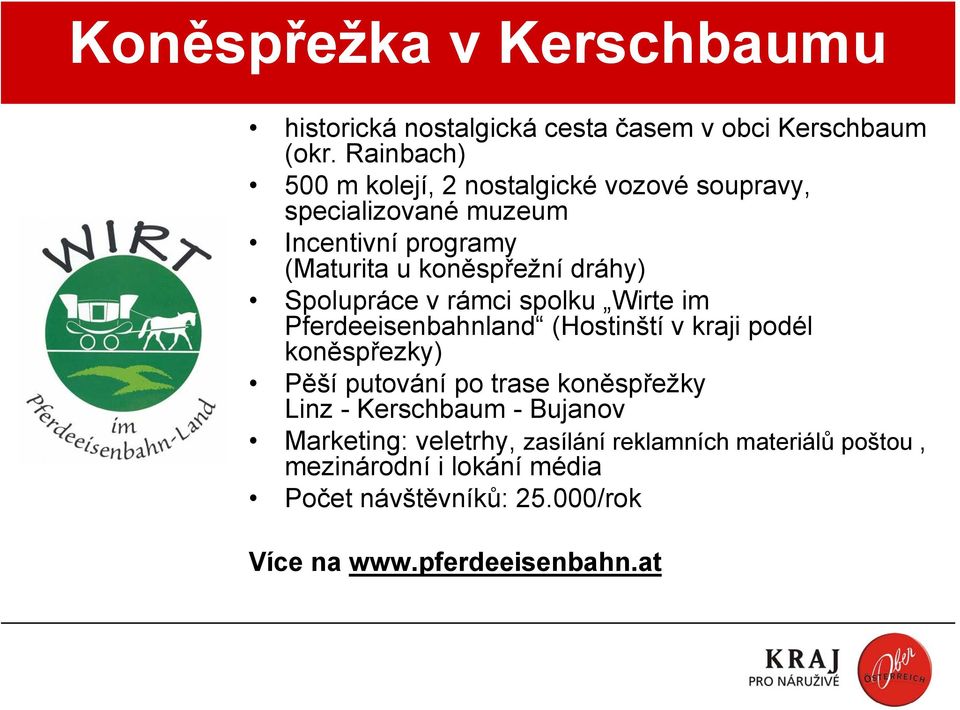 Spolupráce v rámci spolku Wirte im Pferdeeisenbahnland (Hostinští v kraji podél koněspřezky) Pěší putování po trase koněspřežky