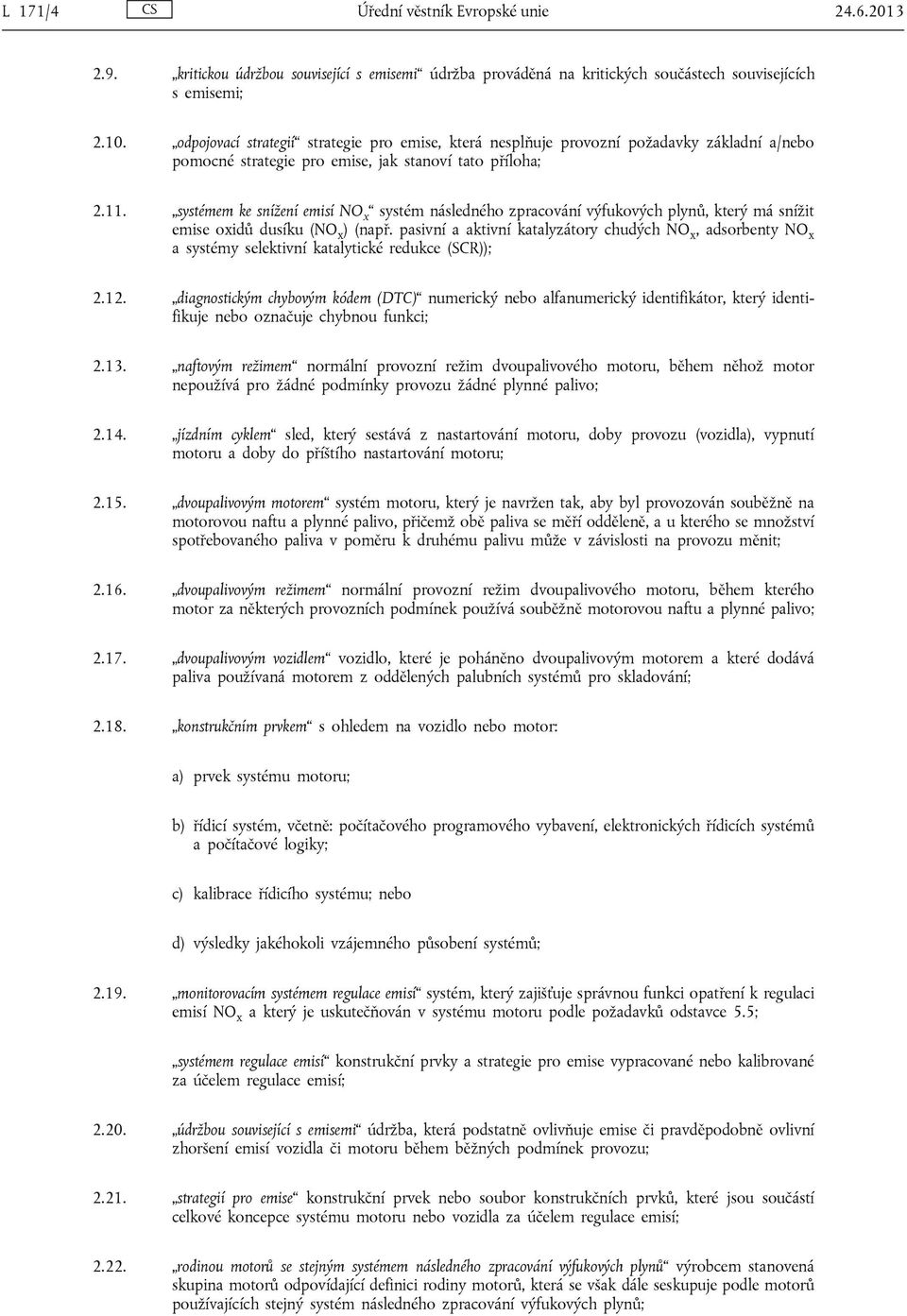 systémem ke snížení emisí NO x systém následného zpracování výfukových plynů, který má snížit emise oxidů dusíku (NO ) (např.