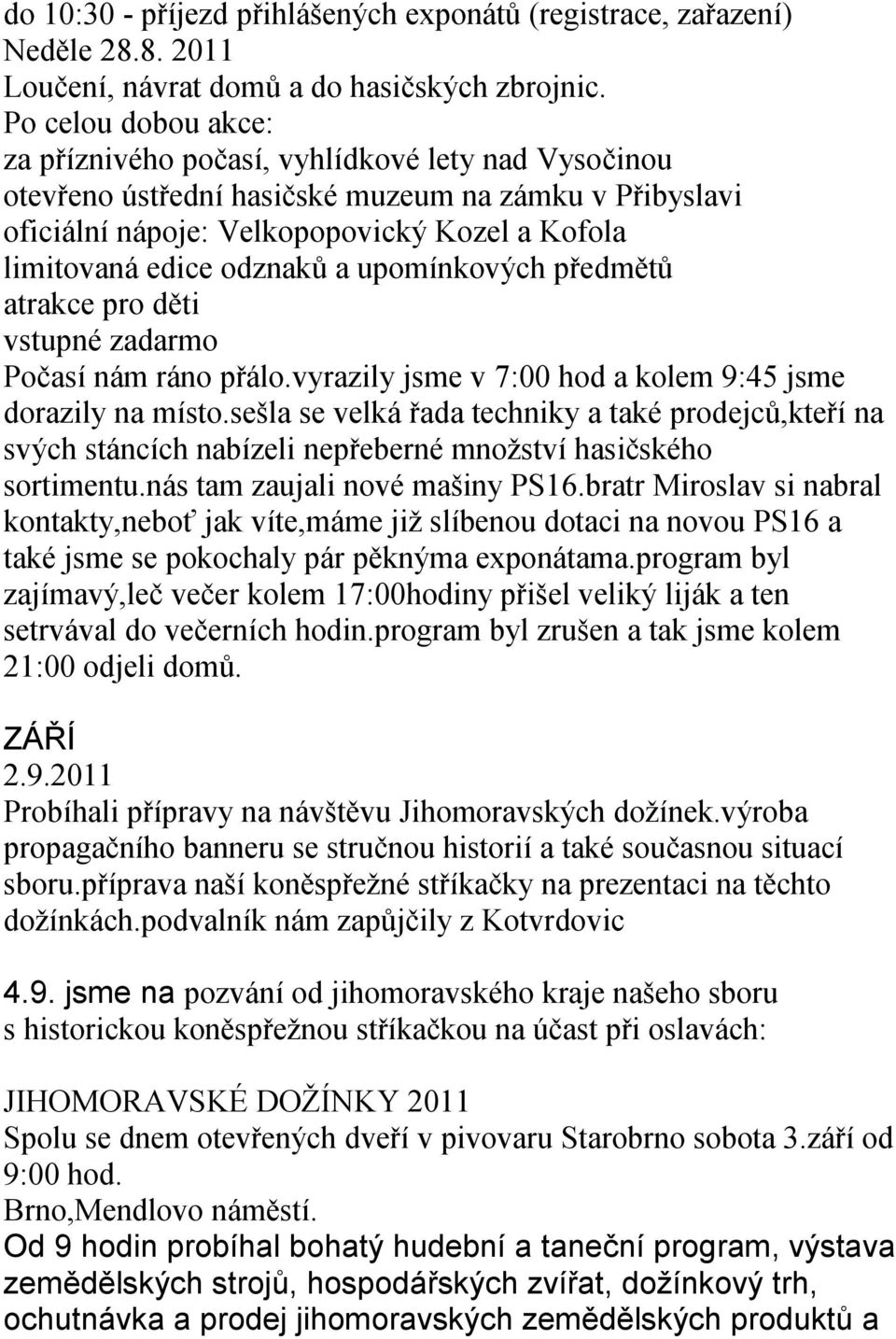 odznaků a upomínkových předmětů atrakce pro děti vstupné zadarmo Počasí nám ráno přálo.vyrazily jsme v 7:00 hod a kolem 9:45 jsme dorazily na místo.