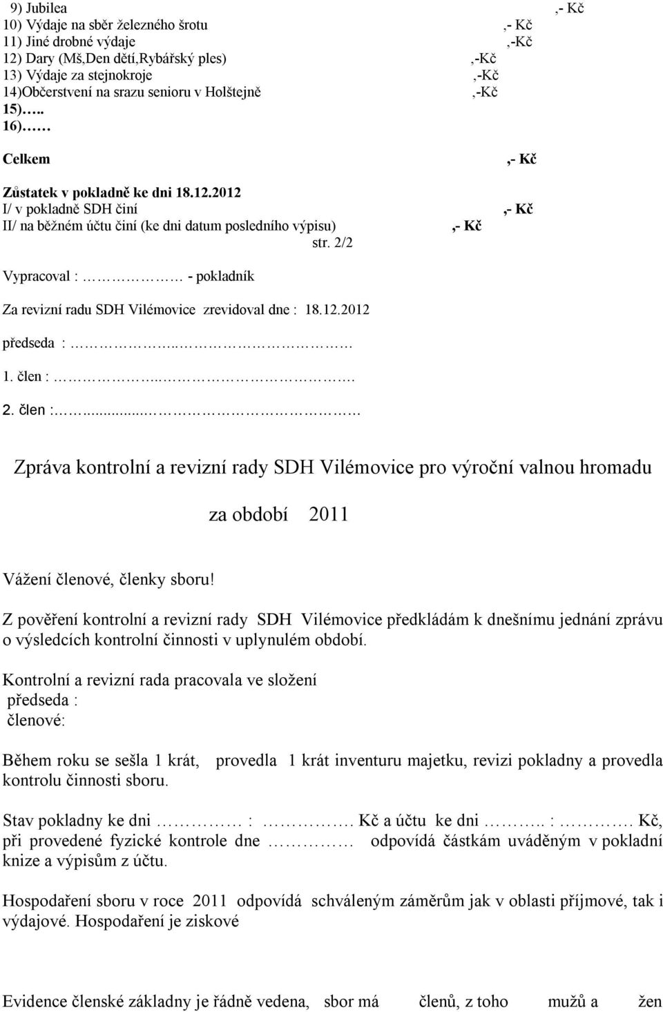 2/2 Vypracoval : - pokladník Za revizní radu SDH Vilémovice zrevidoval dne : 18.12.2012 předseda :.. 1. člen :.