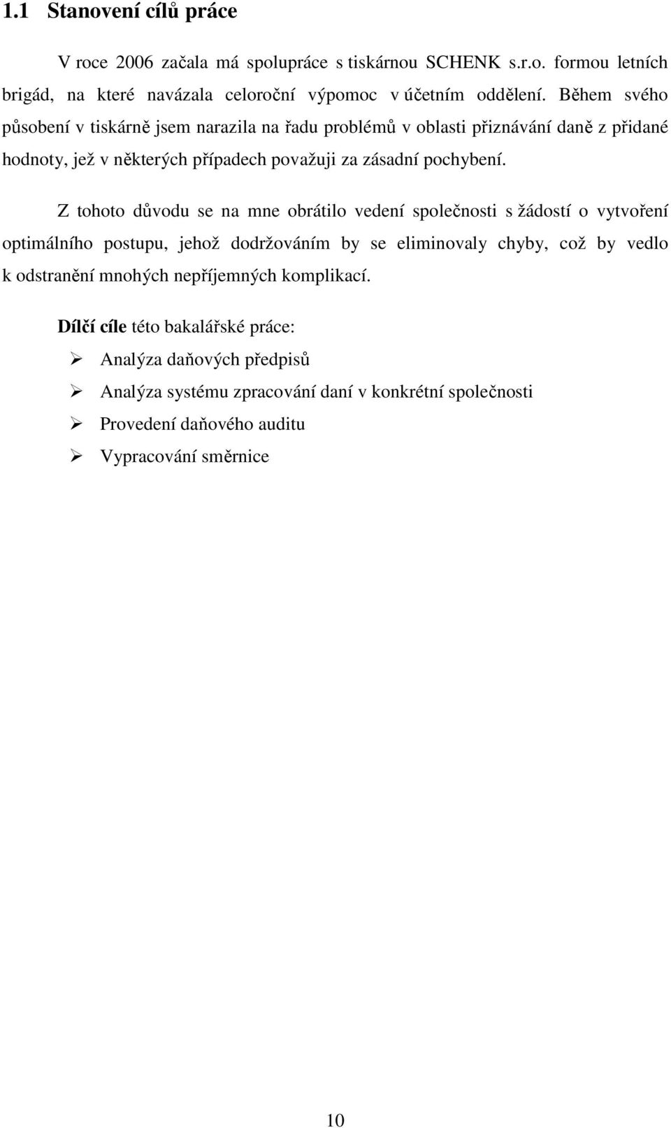 Z tohoto důvodu se na mne obrátilo vedení společnosti s žádostí o vytvoření optimálního postupu, jehož dodržováním by se eliminovaly chyby, což by vedlo k odstranění