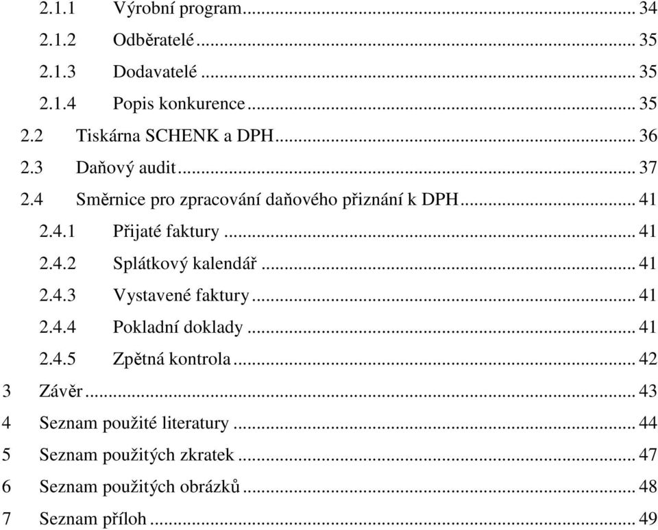 .. 41 2.4.3 Vystavené faktury... 41 2.4.4 Pokladní doklady... 41 2.4.5 Zpětná kontrola... 42 3 Závěr.