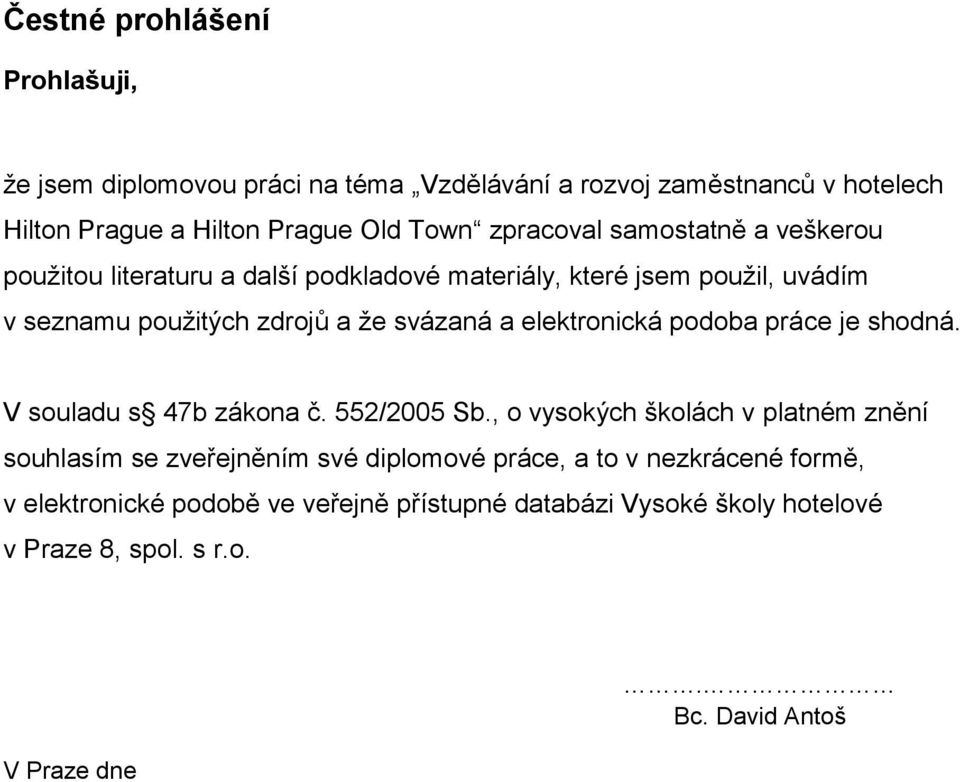 elektronická podoba práce je shodná. V souladu s 47b zákona č. 552/2005 Sb.