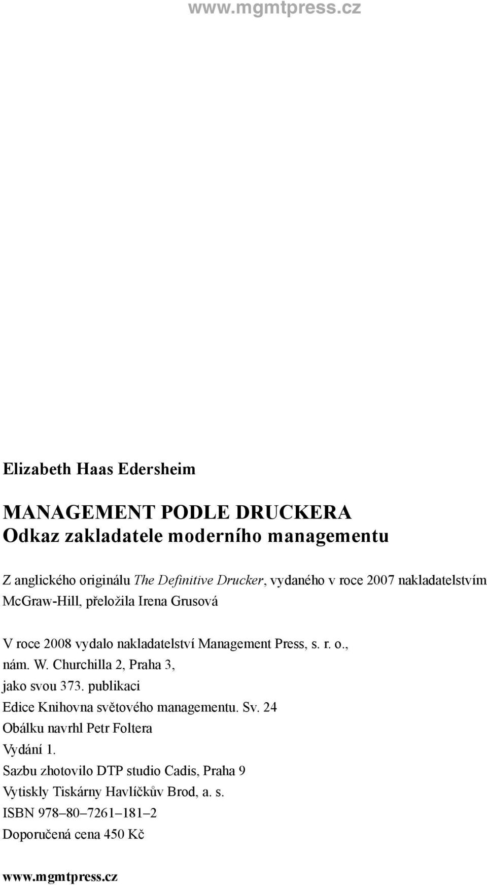 , nám. W. Churchilla 2, Praha 3, jako svou 373. publikaci Edice Knihovna světového managementu. Sv. 24 Obálku navrhl Petr Foltera Vydání 1.