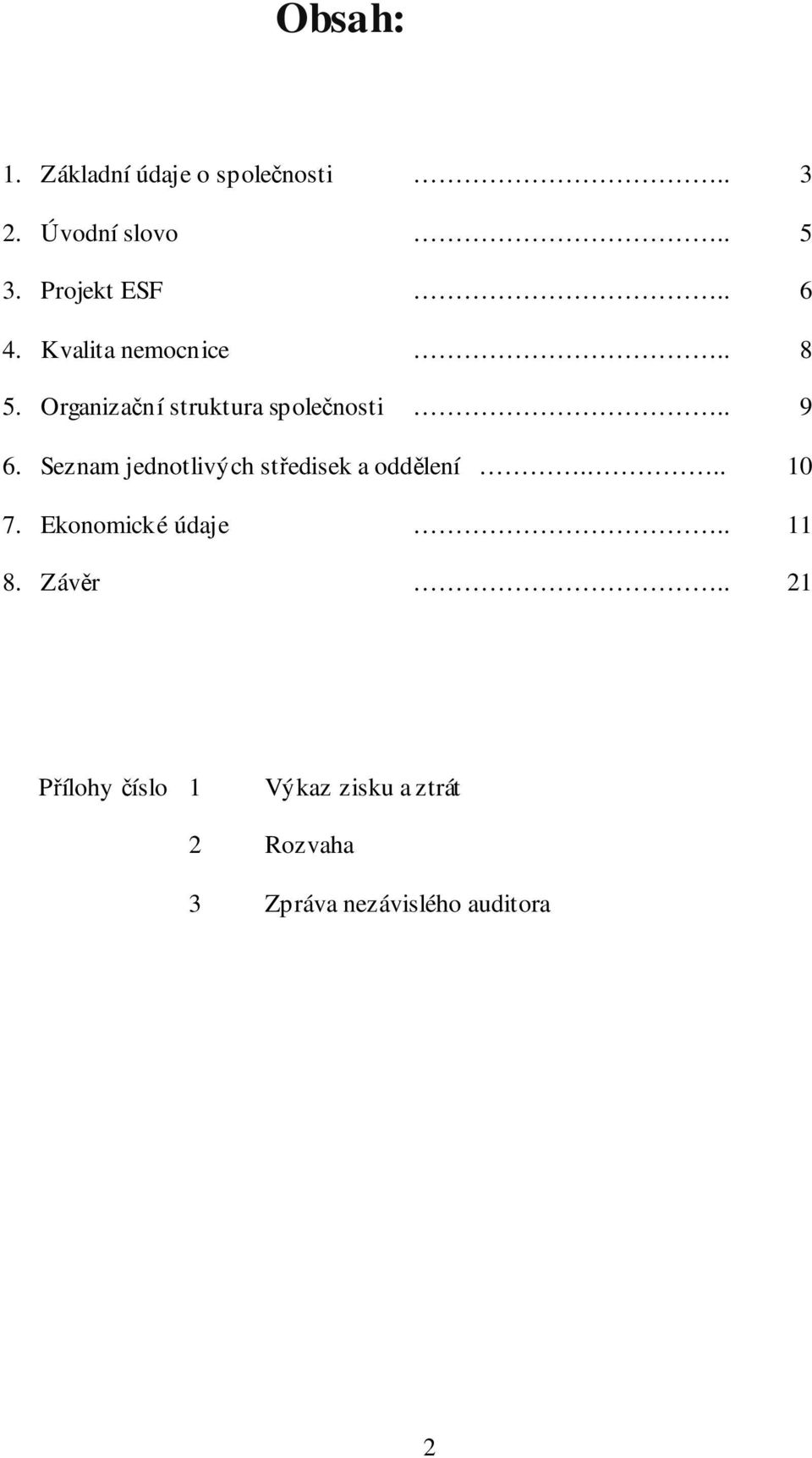 Seznam jednotlivých středisek a oddělení... 10 7. Ekonomické údaje.. 11 8.