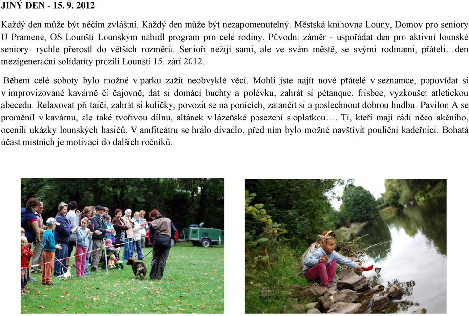 Senioři nežijí sami, ale ve svém městě, se svými rodinami, přáteli den mezigenerační solidarity prožili Lounští 15. září 2012. Během celé soboty bylo možné v parku zažít neobvyklé věci.