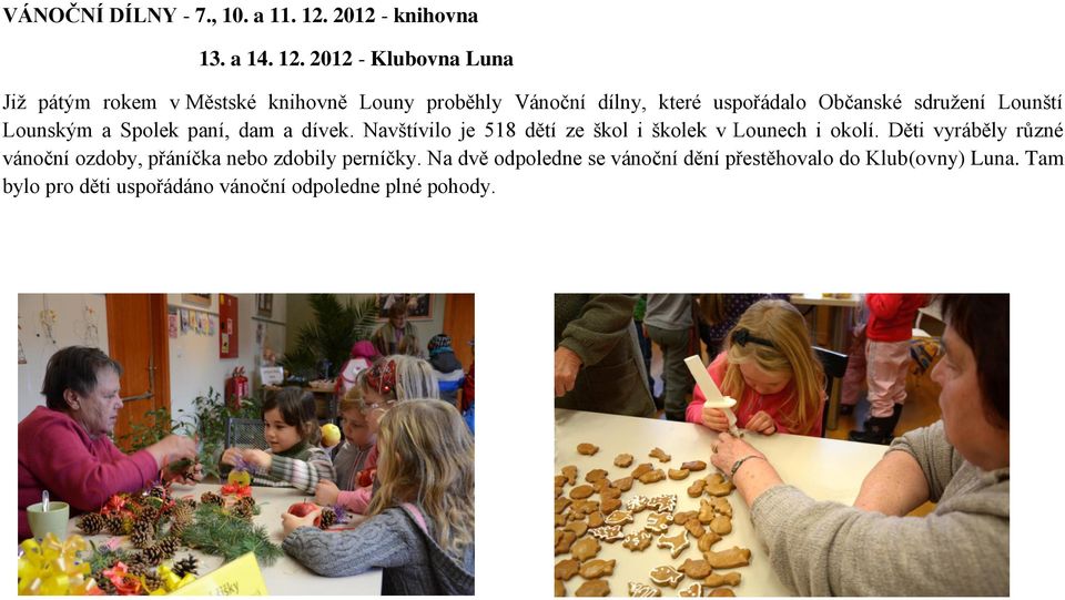 2012 - Klubovna Luna Již pátým rokem v Městské knihovně Louny proběhly Vánoční dílny, které uspořádalo Občanské sdružení