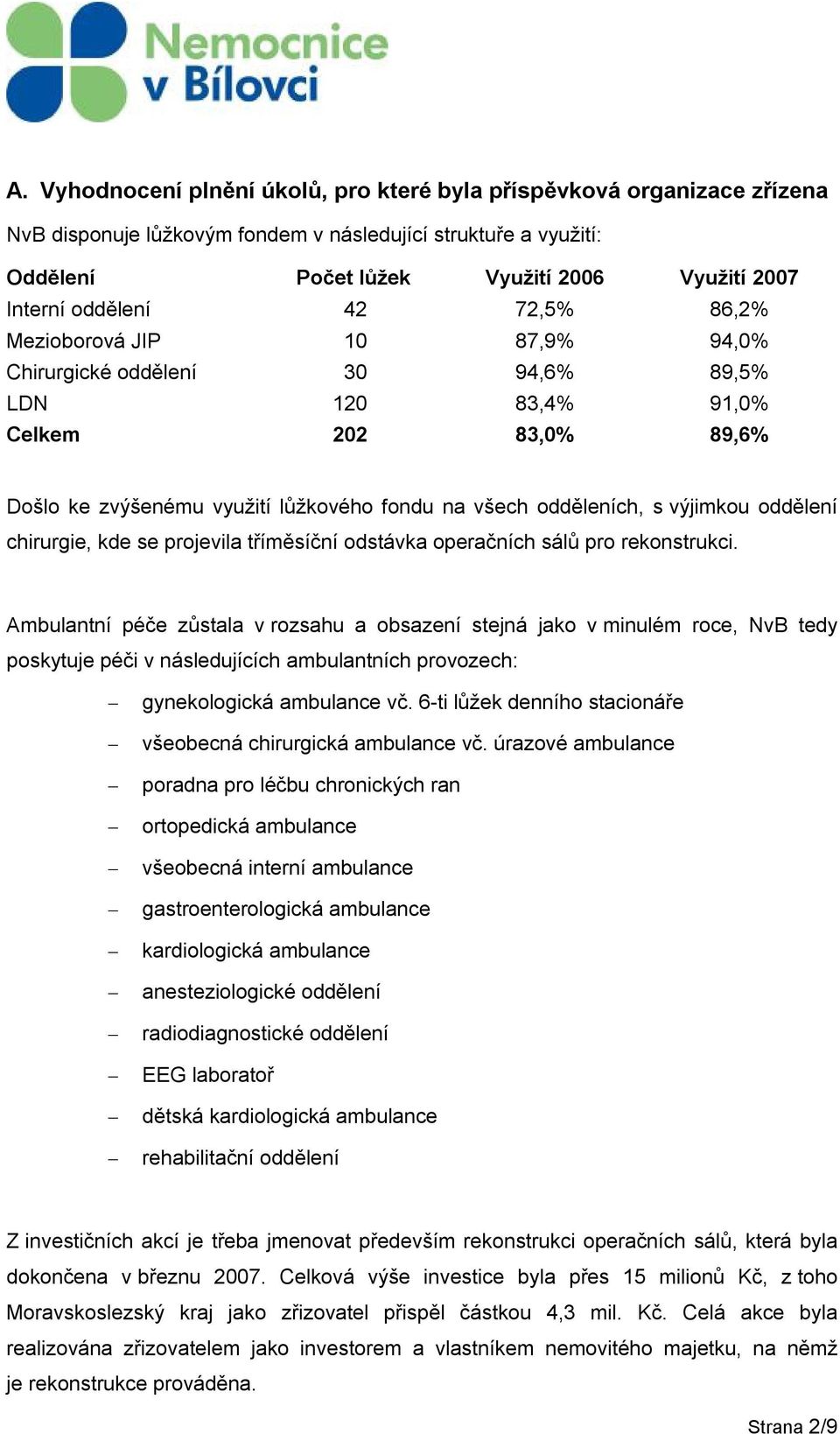 výjimkou oddělení chirurgie, kde se projevila tříměsíční odstávka operačních sálů pro rekonstrukci.