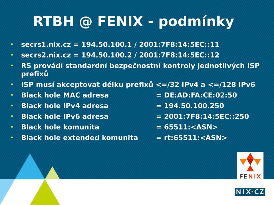 2 / 2001:7F8:14:5EC::12 RS provádí standardní bezpečnostní kontroly jednotlivých ISP prefixů ISP musí akceptovat