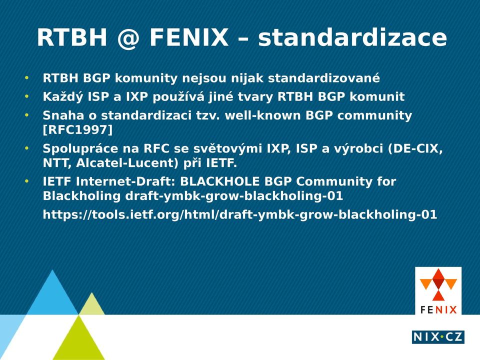 well-known BGP community [RFC1997] Spolupráce na RFC se světovými IXP, ISP a výrobci (DE-CIX, NTT,