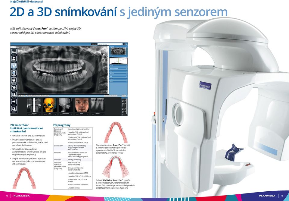 panoramatické snímky, které jim pro diagnózu nejvíce vyhovují Stejné polohování pacienta a proces úpravy snímku jako u protokolů pro 2D snímkování 2D programy Standardní: Základní panoramatické