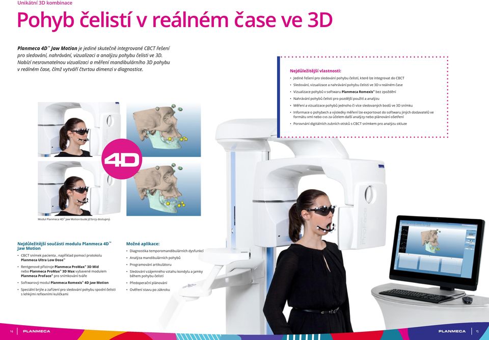 Nejdůležitější vlastnosti: Jediné řešení pro sledování pohybu čelistí, které lze integrovat do CBCT Sledování, vizualizace a nahrávání pohybu čelisti ve 3D v reálném čase Vizualizace pohybů v