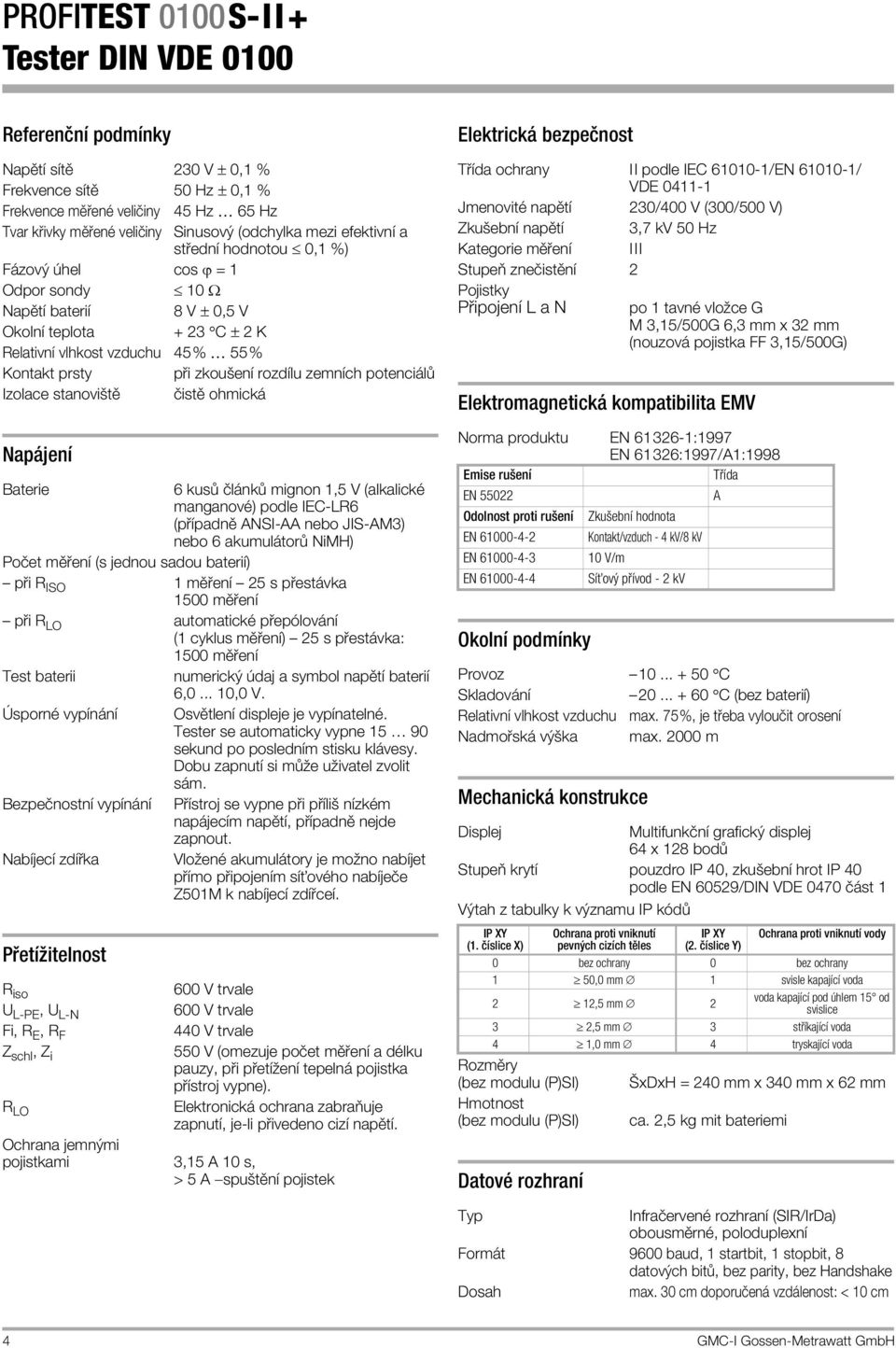 zkouöenapple rozdapplelu zemnapplech potenci l Izolace stanoviötô ÎistÔ ohmick Nap jenapple Baterie 6 kus Îl nk mignon 1,5 V (alkalickï manganovï) podle IEC-LR6 (p applepadnô ANSI-AA nebo JIS-AM3)