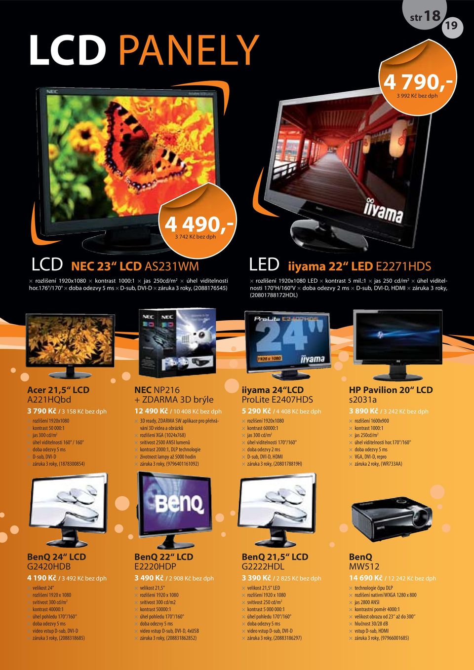 :1 jas 250 cd/m 2 úhel viditelnosti 170 H/160 V D-sub, DVI-D, HDMI záruka 3 roky, (20801788172HDL) Acer 21,5 LCD A221HQbd kontrast 50 000:1 jas 300 cd/m 2 úhel viditelnosti 160 / 160 D-sub, DVI-D