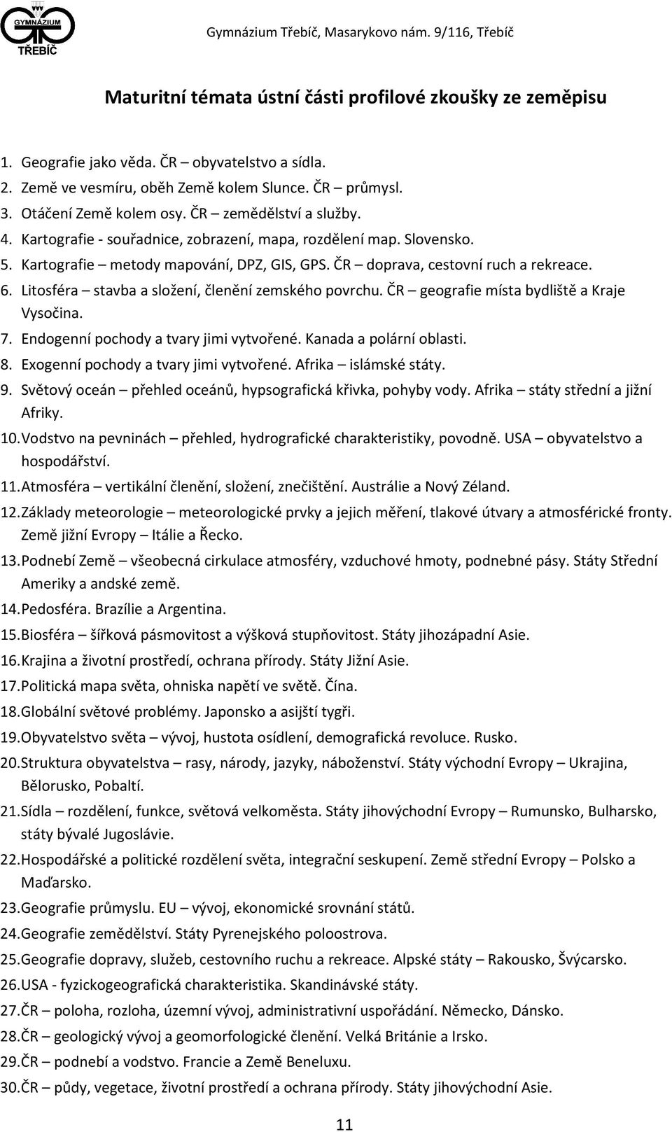 Litosféra stavba a složení, členění zemského povrchu. ČR geografie místa bydliště a Kraje Vysočina. 7. Endogenní pochody a tvary jimi vytvořené. Kanada a polární oblasti. 8.