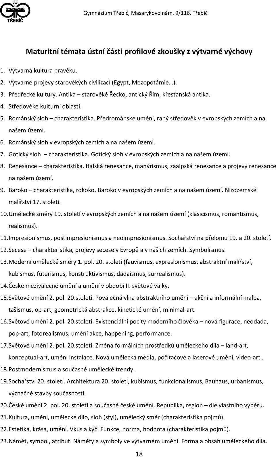 Románský sloh v evropských zemích a na našem území. 7. Gotický sloh charakteristika. Gotický sloh v evropských zemích a na našem území. 8. Renesance charakteristika.