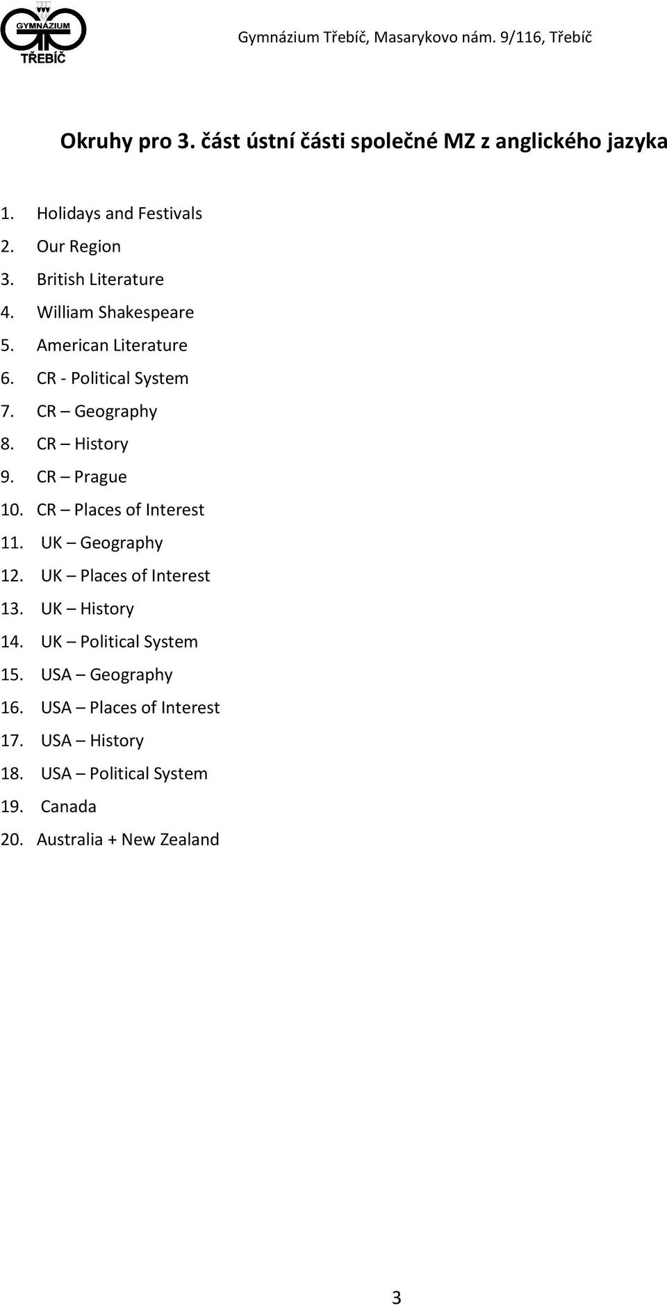 CR History 9. CR Prague 10. CR Places of Interest 11. UK Geography 12. UK Places of Interest 13. UK History 14.