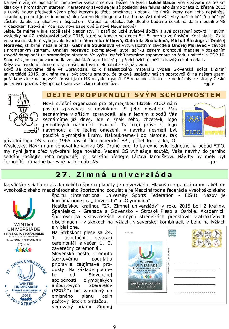 Ostatní výsledky našich běžců a běžkyň zůstaly daleko za lukášovým úspěchem. Vkrádá se otázka. Jak dlouho budeme čekat na další medaili z MS v klasickém lyžování?