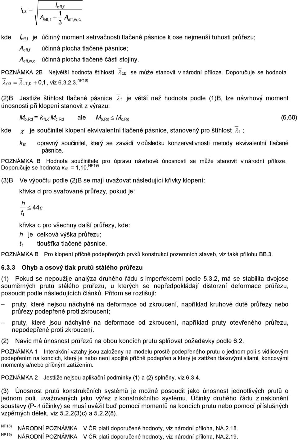 Doporučuje se hodnota λ je větší než hodnota podle ()B, le návrhový moment,rd = k l χ,rd ale,rd,rd (6.