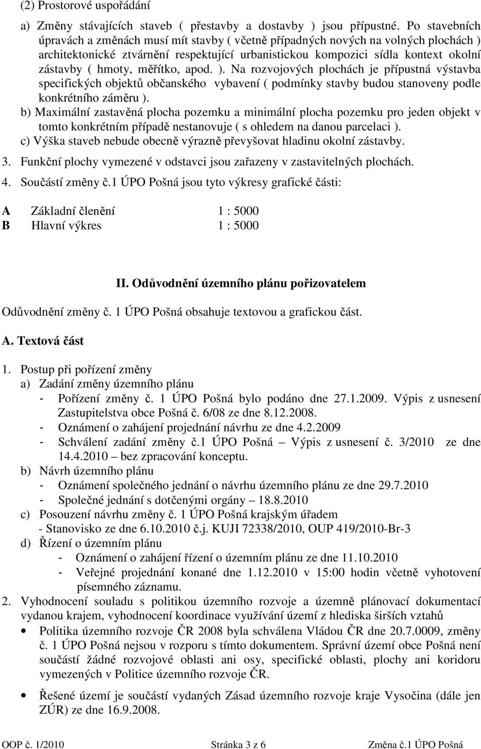 měřítko, apod. ). Na rozvojových plochách je přípustná výstavba specifických objektů občanského vybavení ( podmínky stavby budou stanoveny podle konkrétního záměru ).